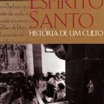 Em Nome do Espírito Santo: História de um Culto,