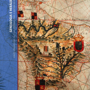 Genealogia e Heráldica: Fontes Documentais na Torre do Tombo para a História do Brasil