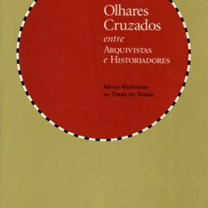 Olhares Cruzados entre Arquivistas e Historiadores