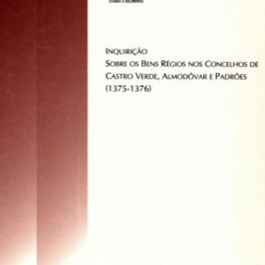 Inquirições sobre os Bens Régios nos Concelhos de Castro Verde, Almodôvar e Padrões